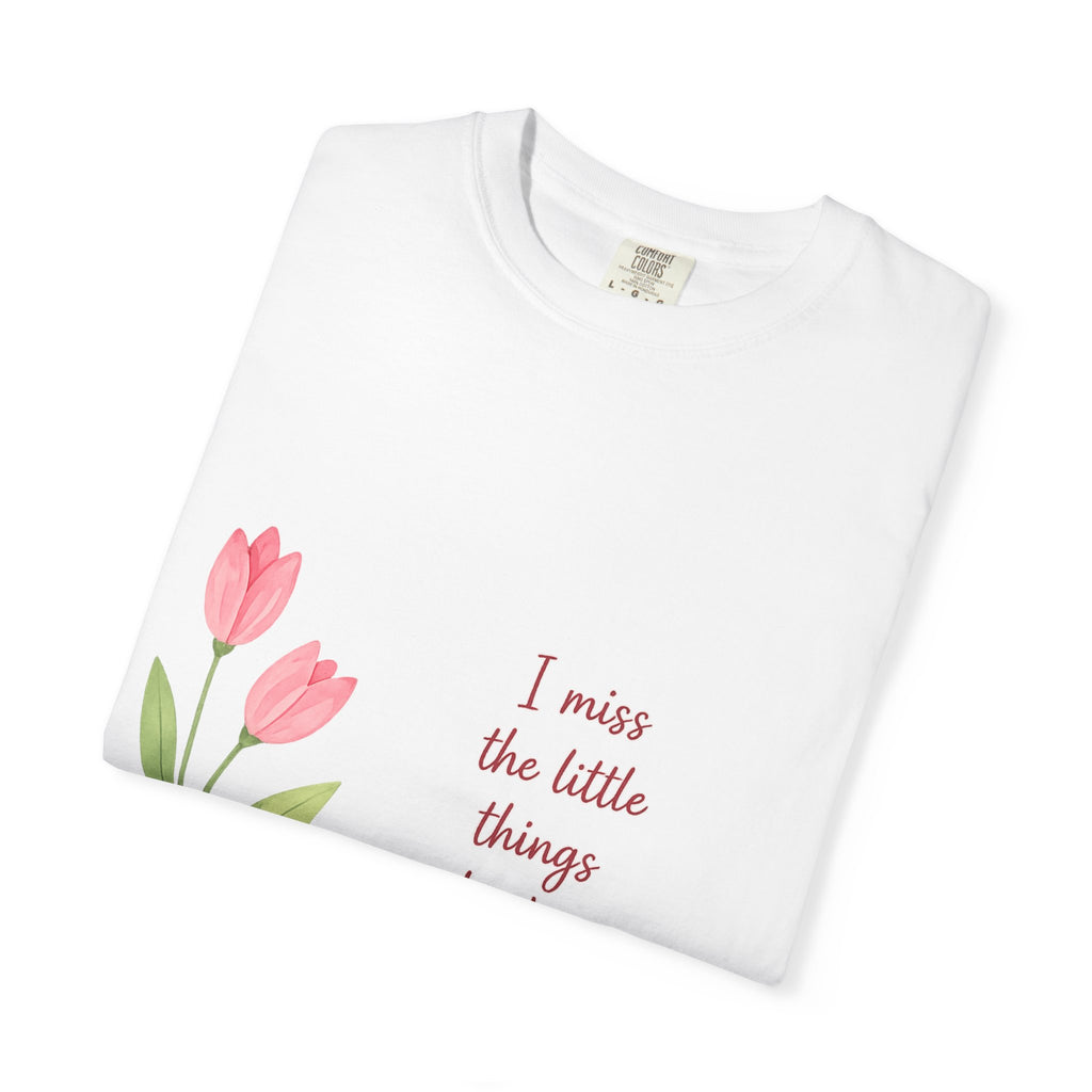 T-Shirt - "I Miss The Little Things About You The Most" Tulip Graphic