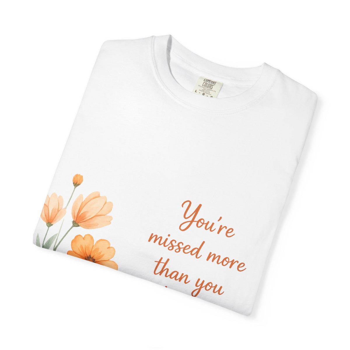 T-Shirt — "You’re Missed More Than You Know" Floral Sympathy Tee