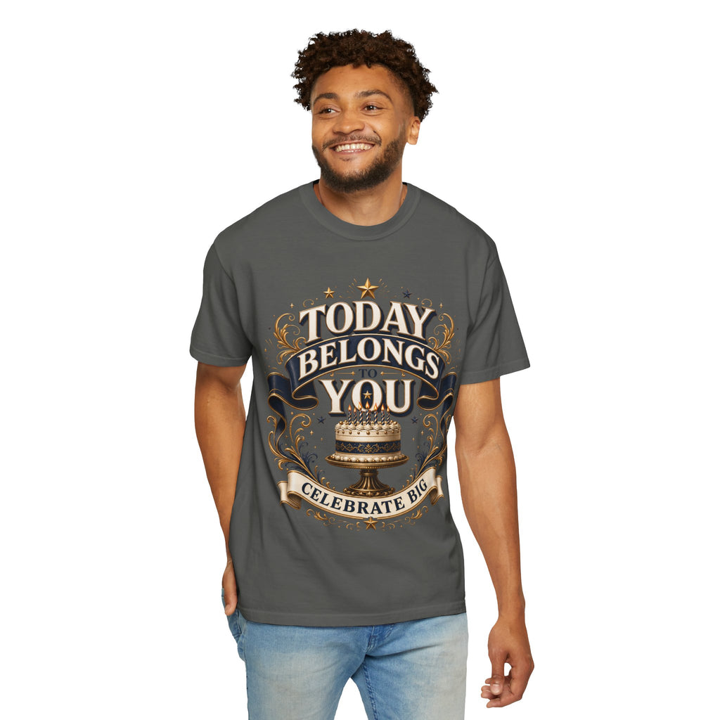 Birthday T-Shirt – "Today Belongs to You" Celebrate Big Tee