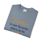 Together Is Our Favorite Place To Be - Romantic Heart T-Shirt