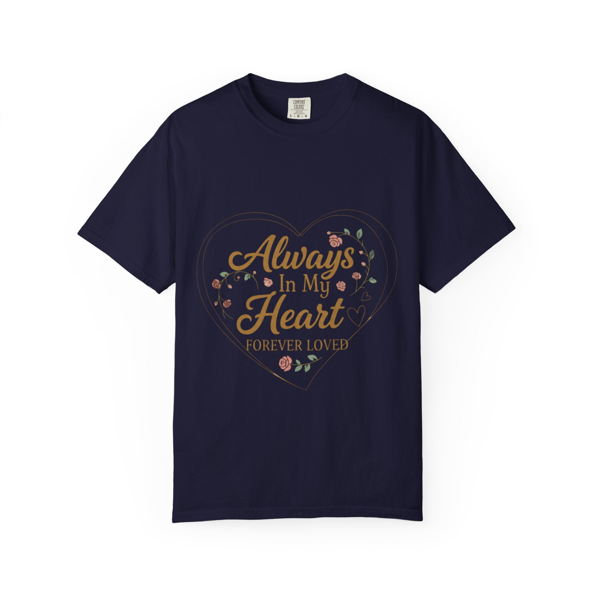 T-Shirt — "Always In My Heart, Forever Loved" Memorial Floral Tee