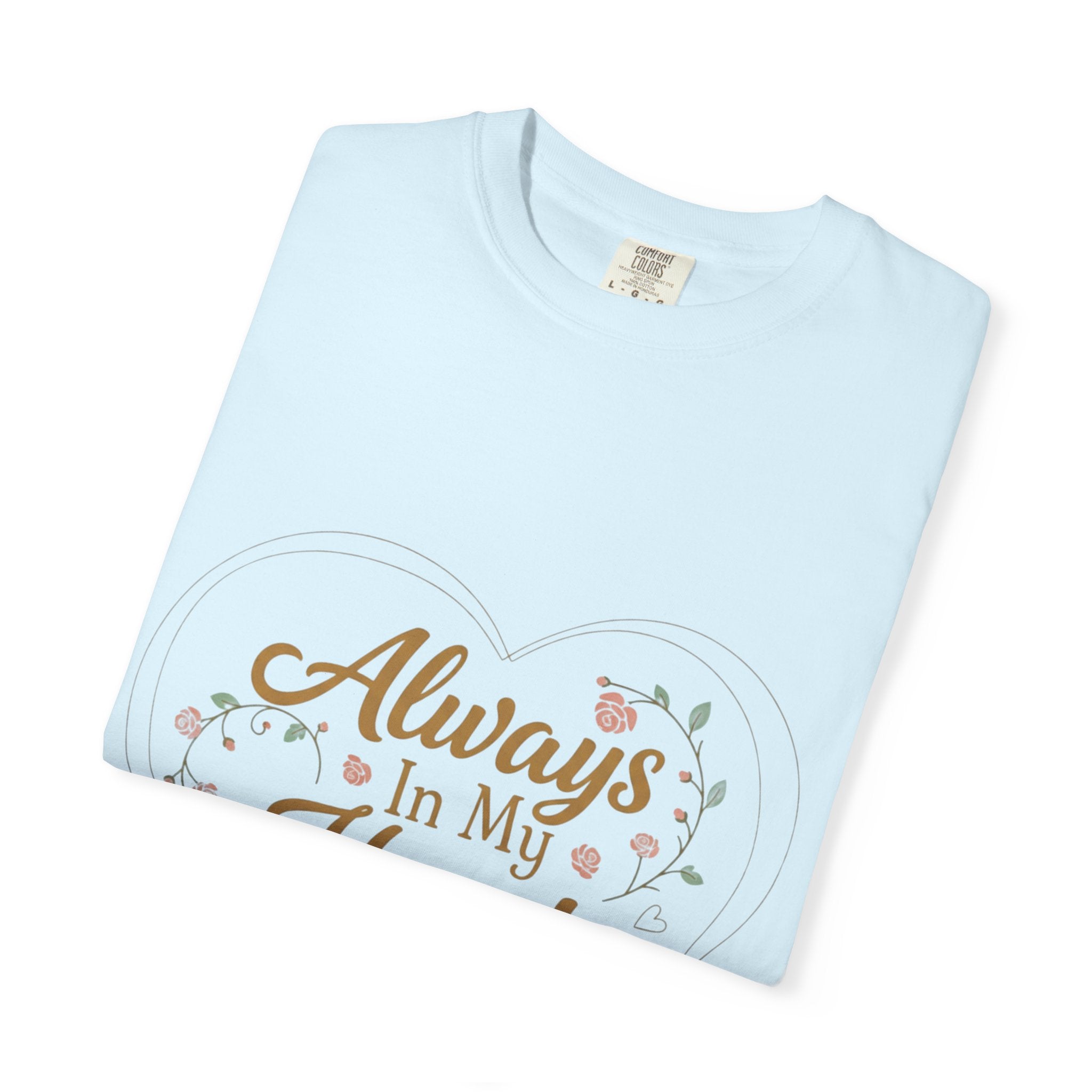T-Shirt — "Always In My Heart, Forever Loved" Memorial Floral Tee