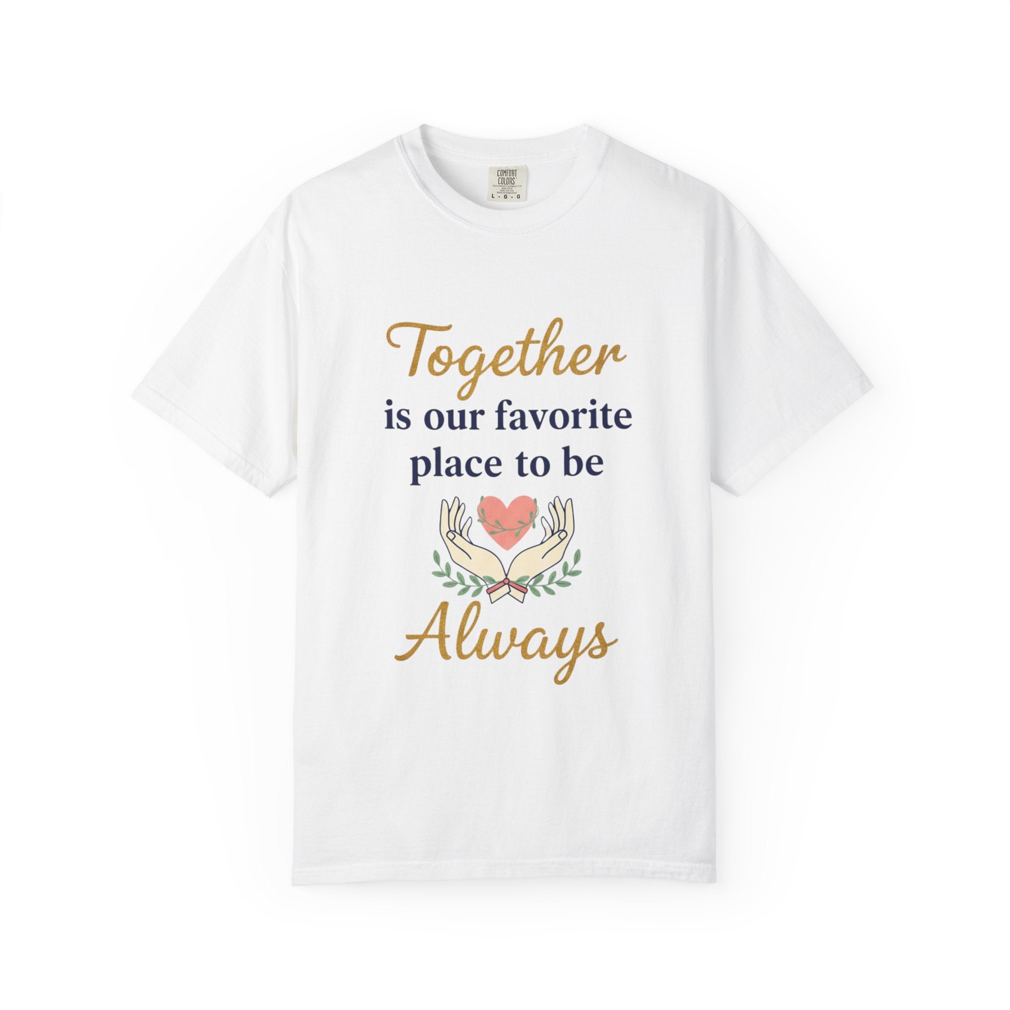 Together Is Our Favorite Place To Be - Romantic Heart T-Shirt