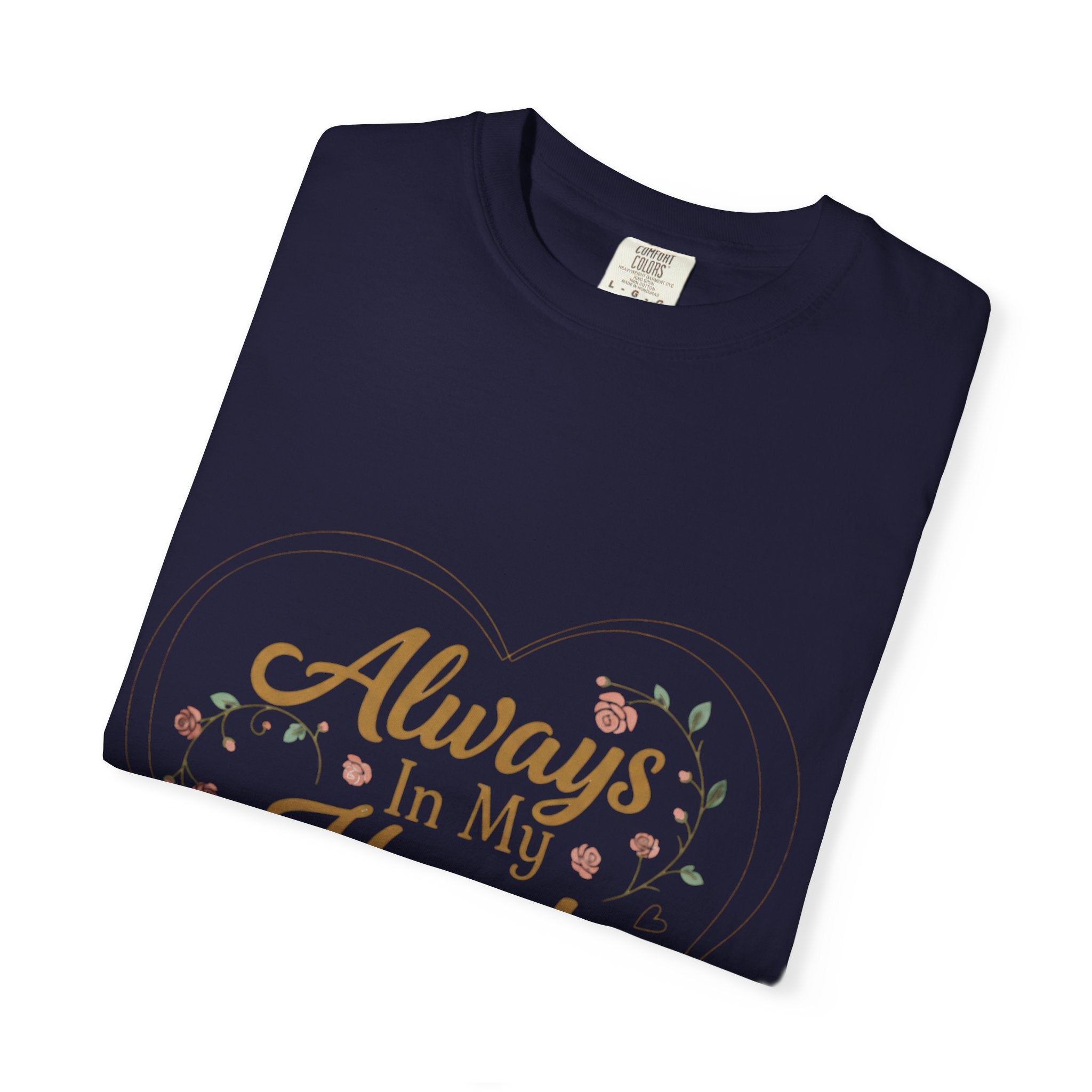 T-Shirt — "Always In My Heart, Forever Loved" Memorial Floral Tee