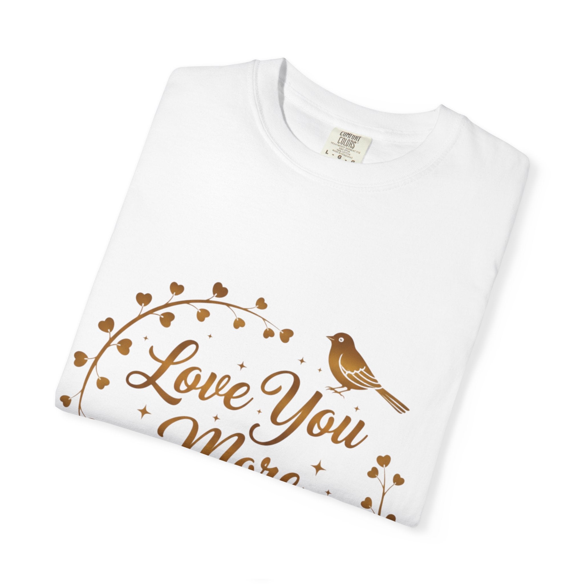 Love You More Tee — "Love You More, Always & Forever" Floral Bird T-Shirt