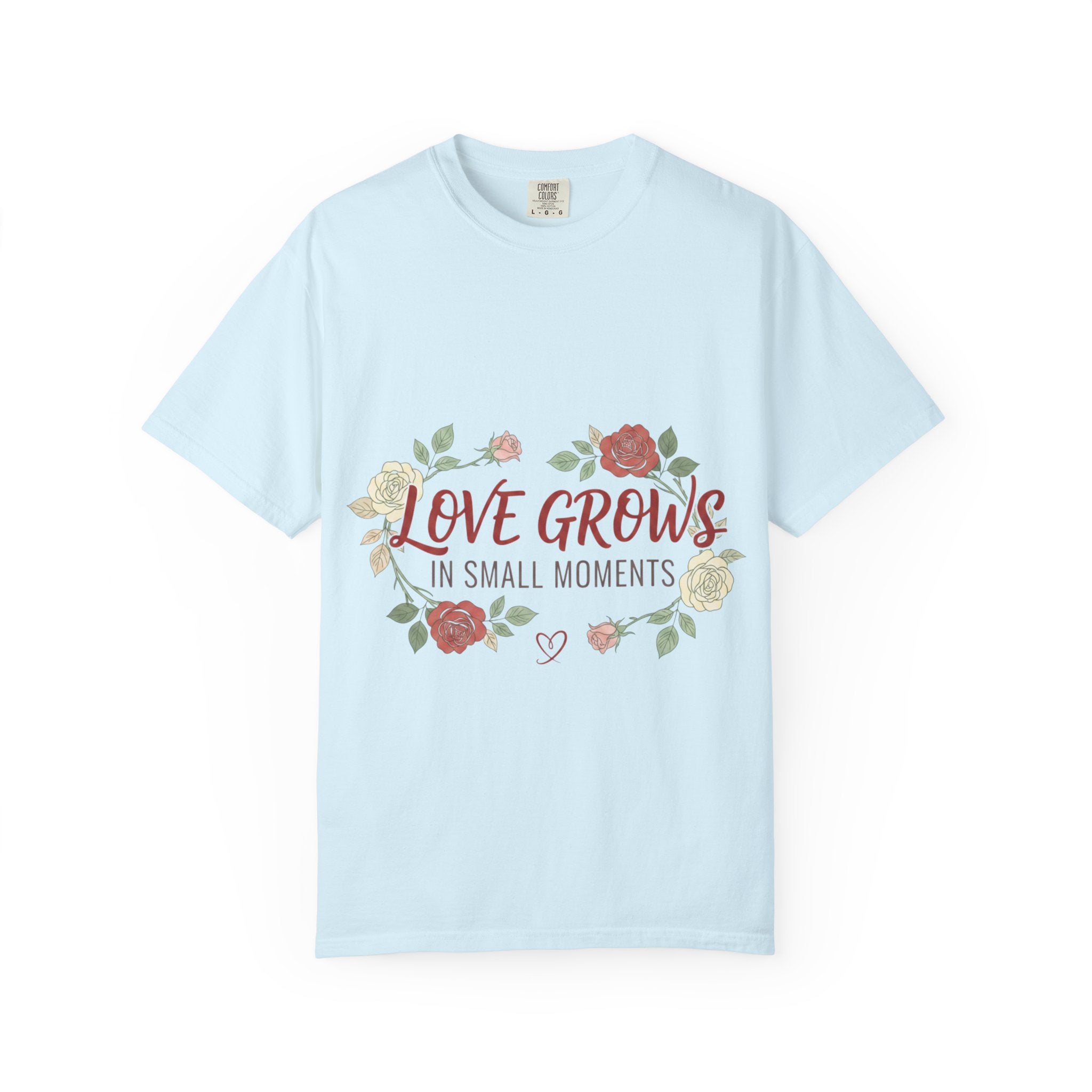 Love Grows T-Shirt — "Love Grows in Small Moments" Floral Tee