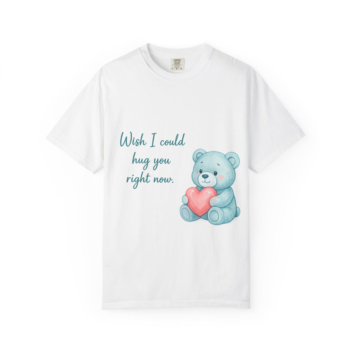 T-Shirt — Cute Blue Teddy Holding Heart with "Wish I Could Hug You Right Now"