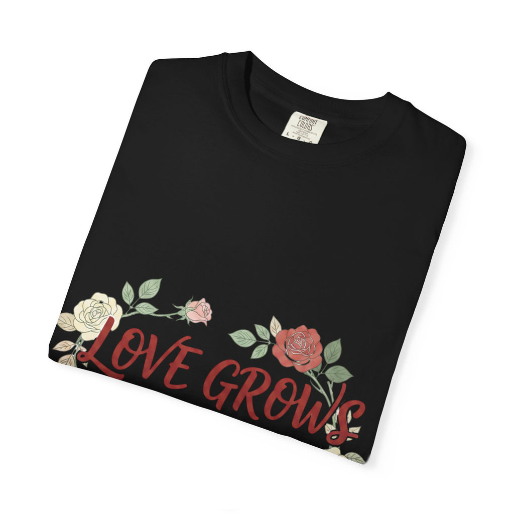 Love Grows T-Shirt — "Love Grows in Small Moments" Floral Tee