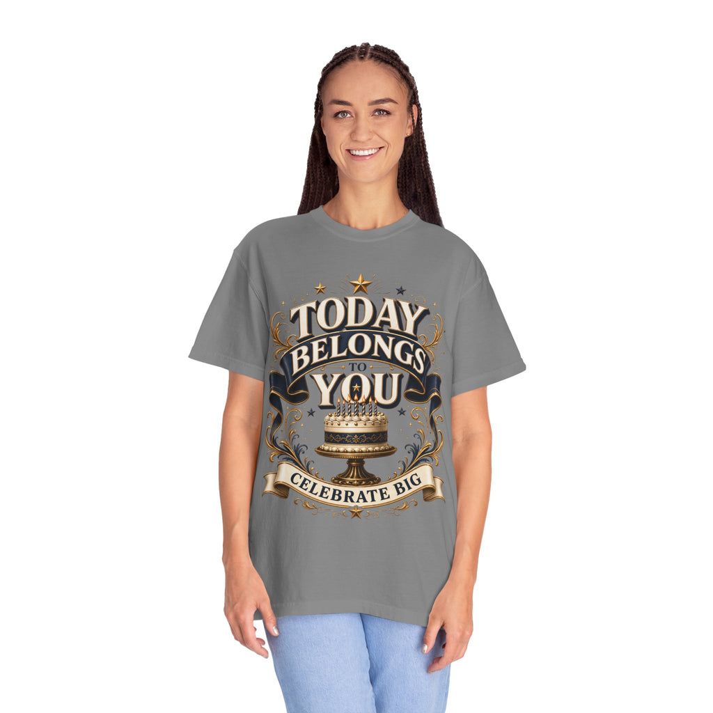 Birthday T-Shirt – "Today Belongs to You" Celebrate Big Tee