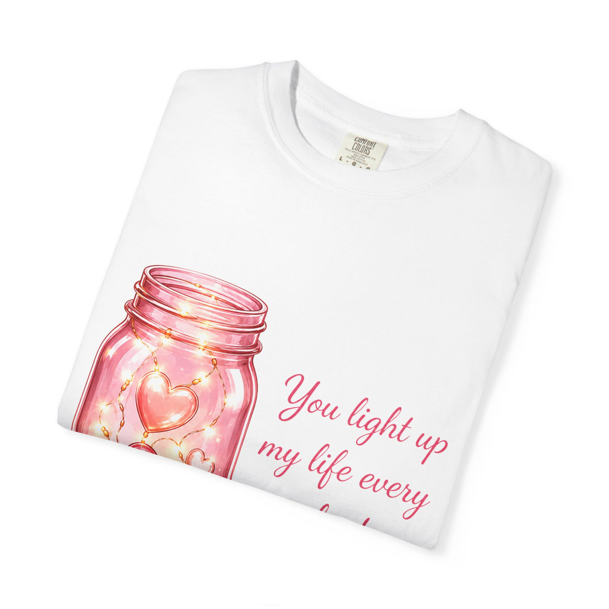 Romantic Mason Jar Hearts T-Shirt — "You Light Up My Life Every Single Day"