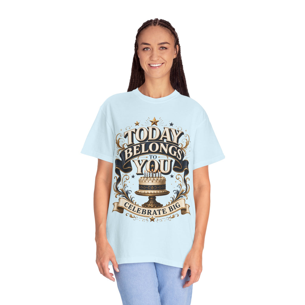 Birthday T-Shirt – "Today Belongs to You" Celebrate Big Tee