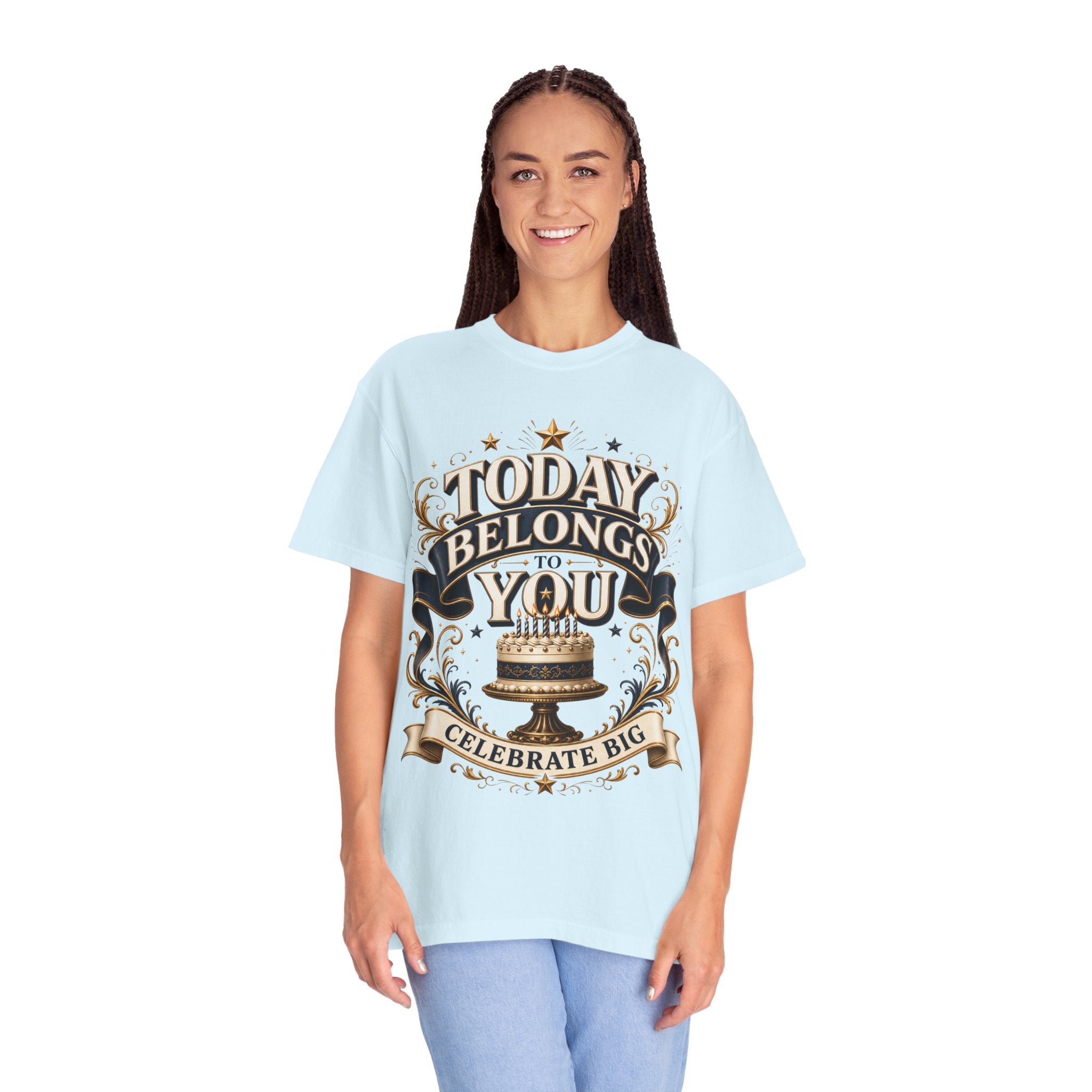 Birthday T-Shirt – "Today Belongs to You" Celebrate Big Tee