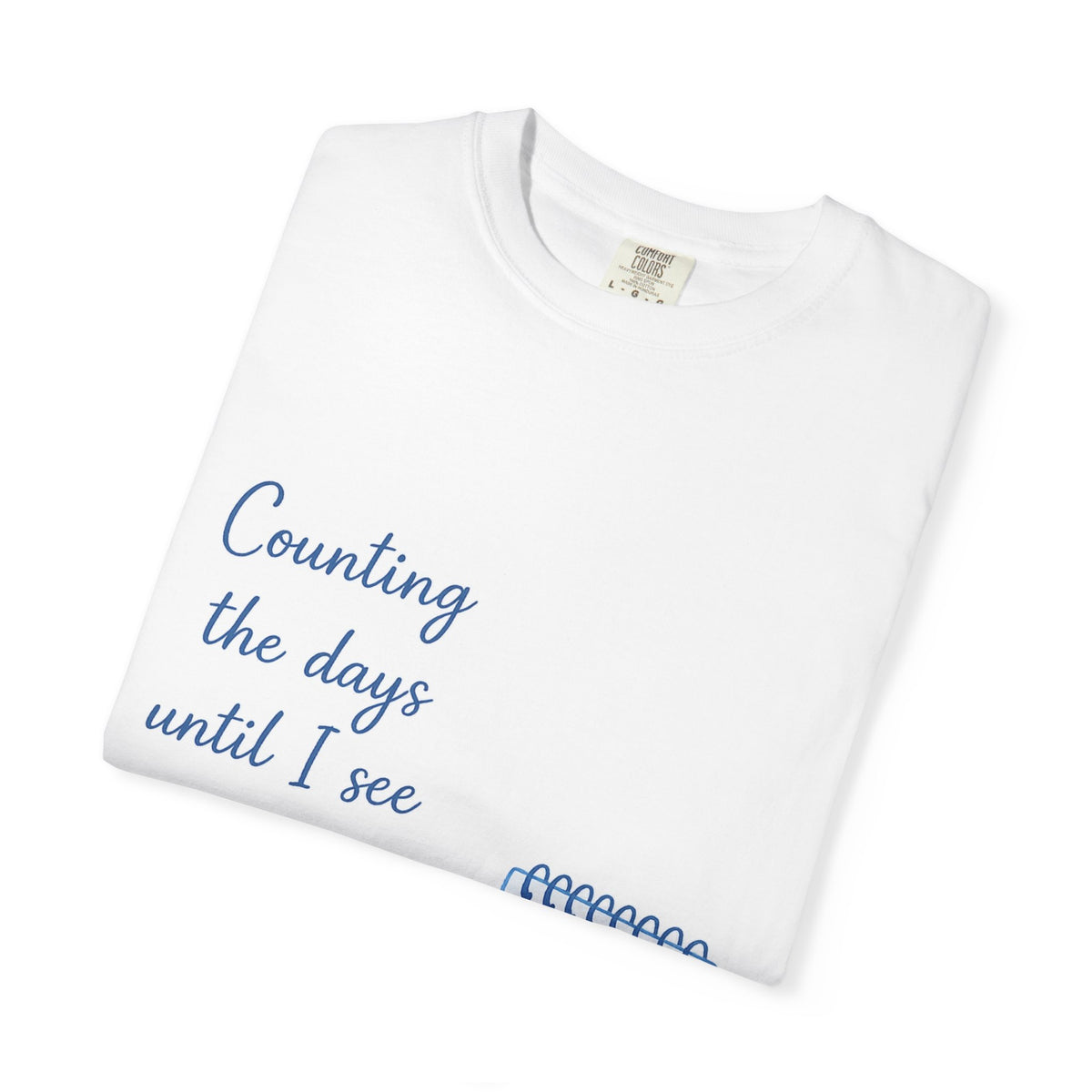 Counting the Days Until I See You Again T-Shirt — Romantic Reminder Tee