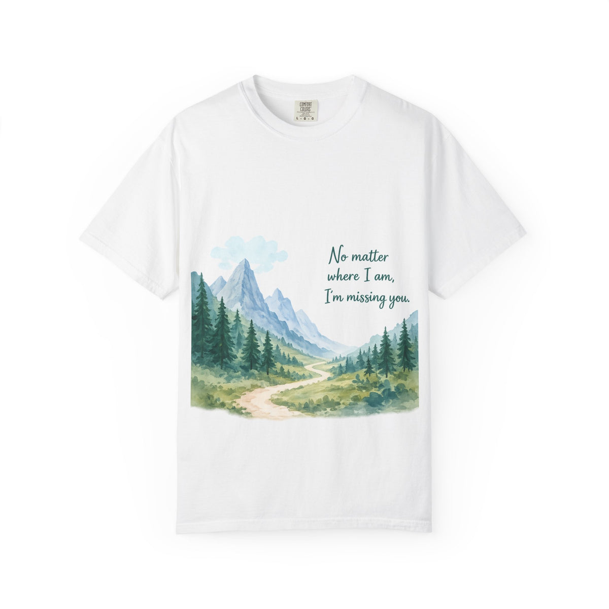 Scenic Mountain Path T-Shirt — "No Matter Where I Am, I’m Missing You"