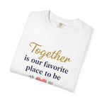 Together Is Our Favorite Place To Be - Romantic Heart T-Shirt